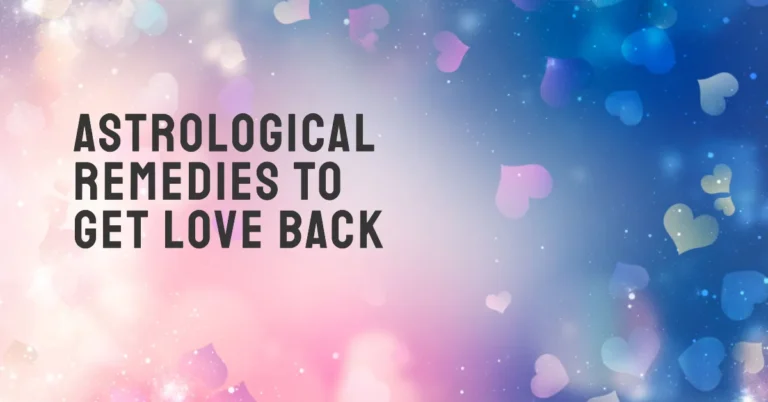 Astrological Remedies To Get Love Back