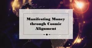 Manifesting Money through Cosmic Alignment