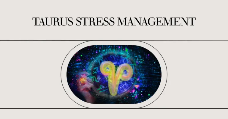 Taurus: Stress Management Techniques for a Relaxing Life Based on Your Zodiac Sign