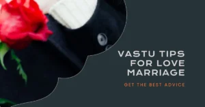 Vastu Tips for Enhancing Love Marriage in Your Home